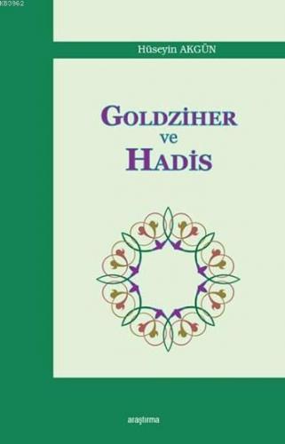 Goldziher ve Hadis | Hüseyin Akgün | Araştırma Yayınları