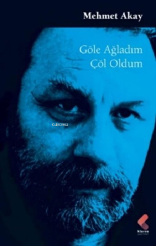 Göle Ağladım Çöl Oldum | Mehmet Akay | Klaros Yayınları