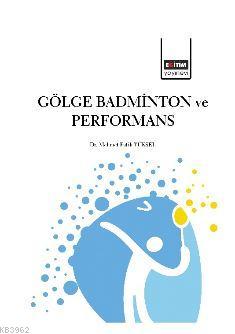 Gölge Badminton ve Performans | Mehmet Fatih Yüksel | Eğitim Yayınevi