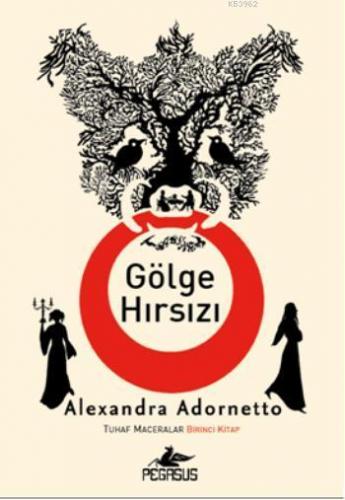 Gölge Hırsızı; Tuhaf Maceralar Birinci Kitap | Alexandra Adornetto | P