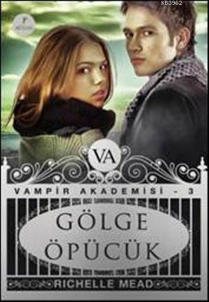 Gölge Öpücük; Vampir Akademisi 3 | Richelle Mead | Artemis Yayınları