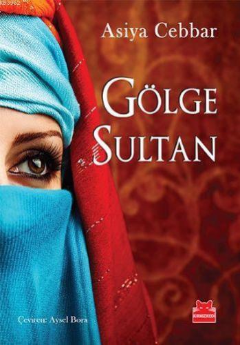 Gölge Sultan | Asiya Cebbar | Kırmızıkedi Yayınevi