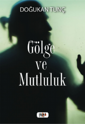 Gölge ve Mutluluk | Doğukan Tunç | Tilki Kitap