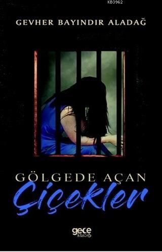 Gölgede Açan Çiçekler | Gevher Bayındır Aladağ | Gece Kitaplığı Yayınl