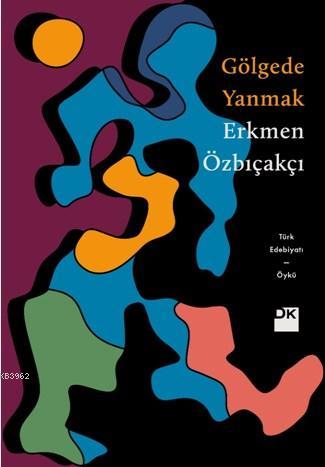 Gölgede Yanmak | Erkmen Özbıçakçı | Doğan Kitap