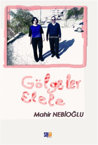 Gölgeler Elele | Mahir Nebioğlu | Sayda Yayınları - Akademik Kitaplar