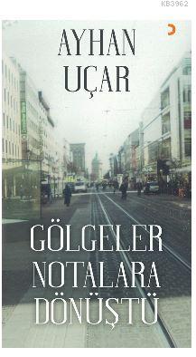 Gölgeler Notalara Dönüştü | Ayhan Uçar | Cinius Yayınları