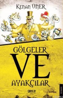 Gölgeler ve Ayakçılar | Kenan Üner | Gece Kitaplığı Yayınları