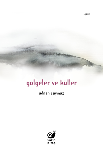 Gölgeler ve Küller | Adnan Caymaz | Sakin Kitap