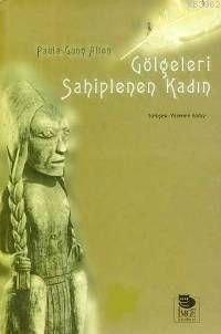 Gölgeleri Sahiplenen Kadın | Paula Gunn Allen | İmge Kitabevi Yayınlar