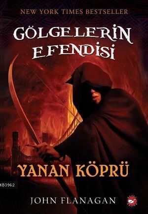 Gölgelerin Efendisi 2; Yanan Köprü | John Flanagan | Beyaz Balina Yayı