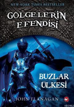 Gölgelerin Efendisi 3; Buzlar Ülkesi | John Flanagan | Beyaz Balina Ya