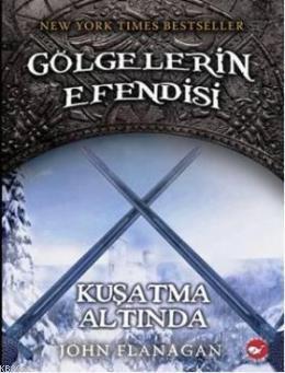 Gölgelerin Efendisi 6; Kuşatma Altında | John Flanagan | Beyaz Balina 