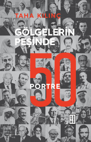 Gölgelerin Peşinde: 50 Portre | Taha Kılınç | Ketebe Yayınları