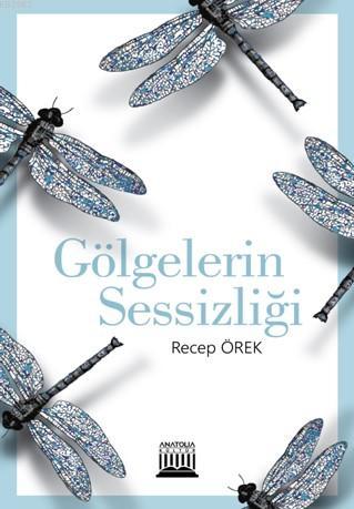 Gölgelerin Sessizliği | Recep Örek | Anatolia Kitap