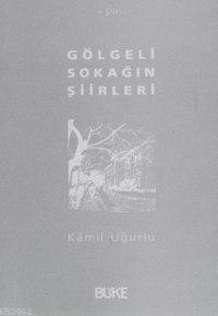 Gölgeli Sokağın Şiirleri | Kâmil Uğurlu | Büke Yayınevi