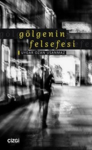 Gölgenin Felsefesi | Uygar Ozan Usanmaz | Çizgi Kitabevi