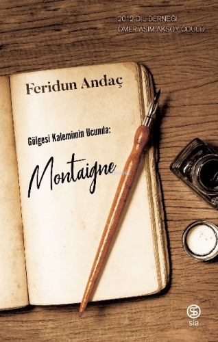 Gölgesi Kalemin Ucunda: Montaigne | Feridun Andaç | Sia Kitap