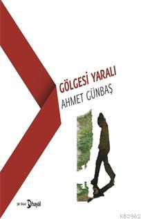 Gölgesi Yaralı | Ahmet Günbaş | Hayal Yayıncılık