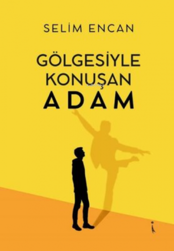 Gölgesiyle Konuşan Adam | Selim Encan | İkinci Adam Yayınları