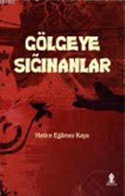 Gölgeye Sığınanlar | Hatice Eğilmez Kaya | Roza Yayınevi