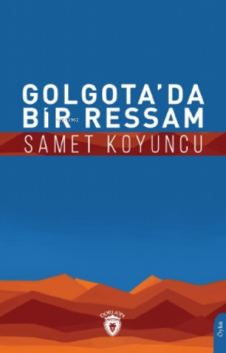 Golgota’da Bir Ressam | Samet Koyuncu | Dorlion Yayınevi