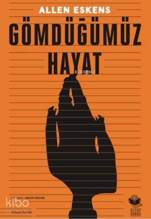 Gömdüğümüz Hayat | Allen Eskens | Kitap Kurdu