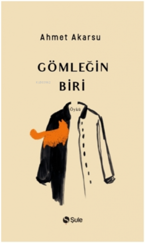 Gömleğin Biri | Ahmet Akarsu | Şule Yayınları