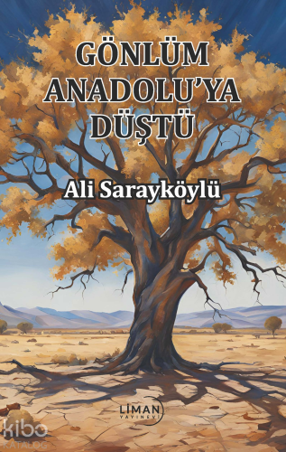 Gönlüm Anadolu'ya Düştü | Ali Sarayköylü | Liman Yayınevi