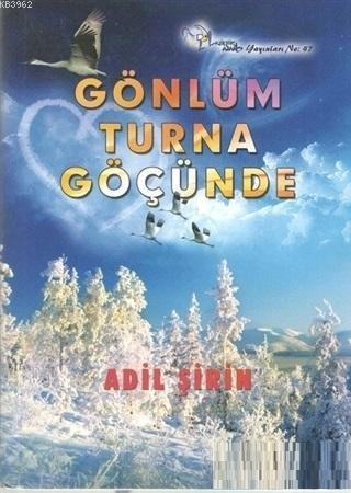 Gönlüm Turna Göçünde | Adil Şirin | Kültür Ajans Yayınevi