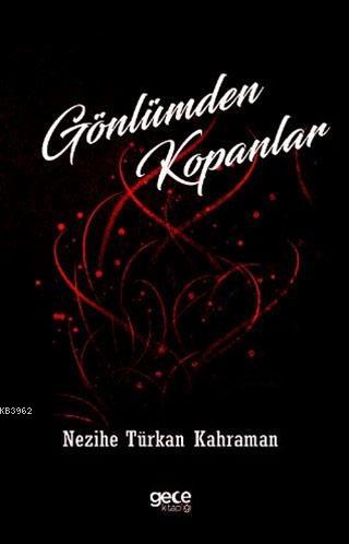 Gönlümden Kopanlar | Nezihe Türkan Karaman | Gece Kitaplığı Yayınları