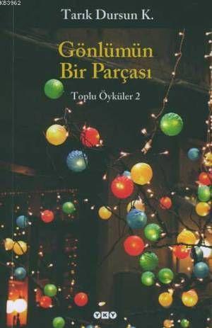 Gönlümün Bir Parçası; Toplu Öyküler 2 | Tarık Dursun Kakınç | Yapı Kre