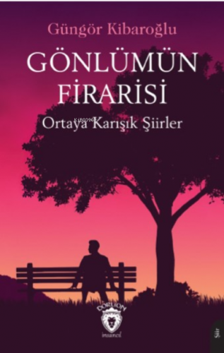 Gönlümün Firarisi;Ortaya Karışık Şiirler | Güngör Kibaroğlu | Dorlion 