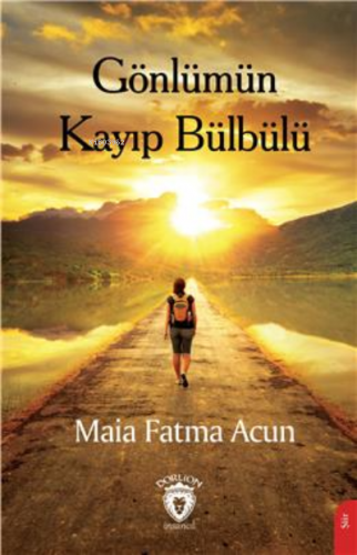 Gönlümün Kayıp Bülbülü | Maia Fatma Acun | Dorlion Yayınevi