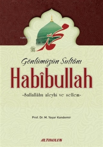 Gönlümüzün Sultanı Habibullah (s.a.s) | Mehmet Yaşar Kandemir | Altıno