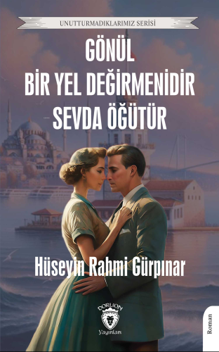 Gönül Bir Yel Değirmenidir Sevda Öğütür | Hüseyin Rahmi Gürpınar | Dor