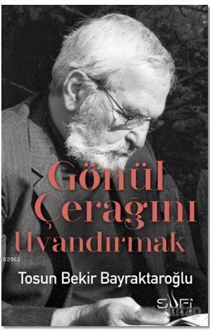 Gönül Çerağını Uyandırmak | Tosun Bekir Bayraktaroğlu | Sufi Kitap