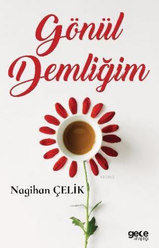 Gönül Demliğim | Nagihan Çelik | Gece Kitaplığı Yayınları