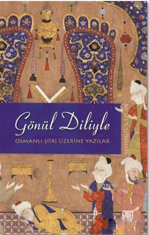 Gönül Diliyle; Osmanlı Şiiri Üzerine Yazılar | Mahmut Kaplan | Palet Y