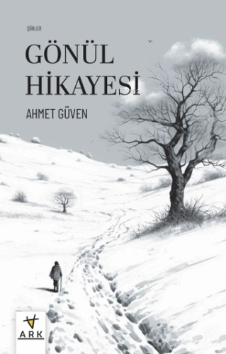 Gönül Hikayesi | Ahmet Güven | Ark Yayıncılık