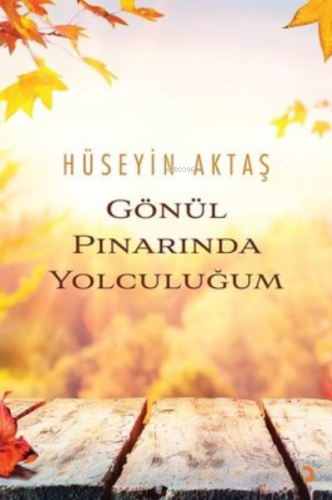 Gönül Pınarında Yolculuğum | Hüseyin Aktaş | Cinius Yayınları