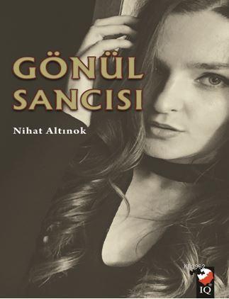 Gönül Sancısı | Nihat Altınok | IQ Kültür Sanat Yayıncılık