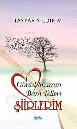 Gönül Sızımın Bam Telleri - Şiirlerim | Tayyar Yıldırım | Çimke Yayınl