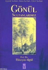 Gönül Sultanlarımız; Eyyûb Sultan, Hala Sultan, Emir Sultan | Prof. Dr