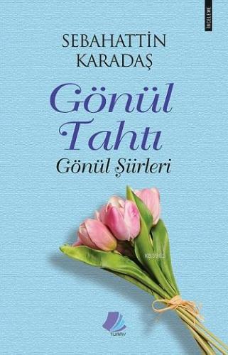 Gönül Tahtı / Gönül Şiirleri | Sebahattin Karadaş | Turay Kitap Yayınc