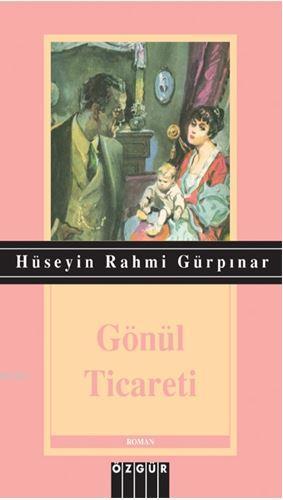 Gönül Ticareti | Hüseyin Rahmi Gürpınar | Özgür Yayınları