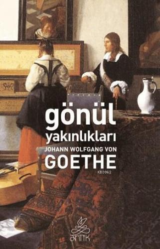 Gönül Yakınlıkları | Johann Wolfgang Von Goethe | Antik Yayınları