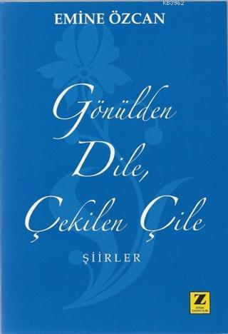 Gönülden Dile Çekilen Çile; Şiirler | Emine Özcan | Zinde Yayınevi