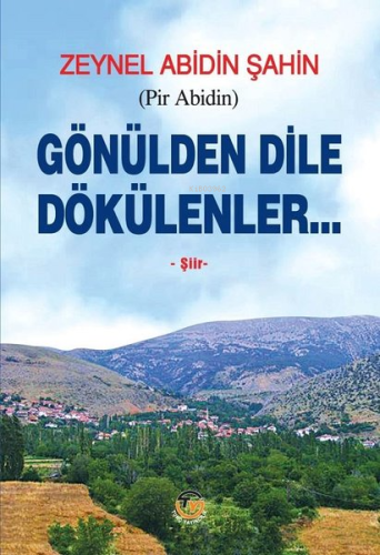 Gönülden Dile Dökülenler | Zeynel Abidin Şahin | Tunç Yayıncılık