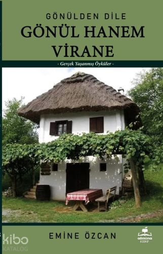 Gönülden Dile Gönül Hanem Virane;Yaşanmış Öyküler | Emine Özcan | Almi